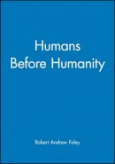 Robert Andrew Foley - Humans Before Humanity - 9780631205289 - V9780631205289