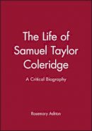 Rosemary Ashton - The Life of Samuel Taylor Coleridge: A Critical Biography - 9780631207542 - V9780631207542