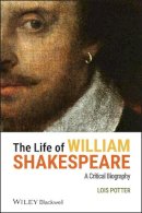 Lois Potter - The Life of William Shakespeare: A Critical Biography - 9780631207849 - V9780631207849