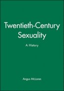 Angus Mclaren - Twentieth-Century Sexuality: A History - 9780631208136 - V9780631208136