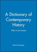 Duncan Townson - A Dictionary of Contemporary History: 1945 to the Present - 9780631209379 - V9780631209379