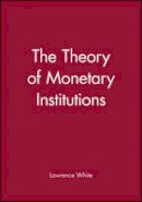 Lawrence White - The Theory of Monetary Institutions - 9780631212140 - V9780631212140