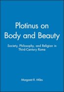 Margaret R. Miles - Plotinus on Body and Beauty - 9780631212744 - KSG0032223