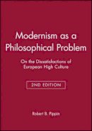 Robert B. Pippin - Modernism as a Philosophical Problem: On the Dissatisfactions of European High Culture - 9780631214137 - V9780631214137