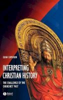 Euan Cameron - Interpreting Christian History: The Challenge of the Churches´ Past - 9780631215226 - V9780631215226