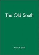 Mark M Smith - The Old South - 9780631219279 - V9780631219279