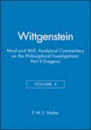 P. M. S. Hacker - Wittgenstein: Mind and Will: Volume 4 of an Analytical Commentary on the Philosophical Investigations Part II: Exegesis 428-693 - 9780631219873 - V9780631219873