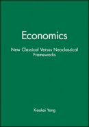 Xiaokai Yang - Economics: New Classical Versus Neoclassical Frameworks - 9780631220015 - V9780631220015