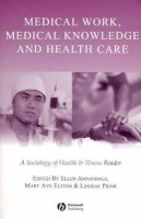 Ellen Annandale - Medical Work, Medical Knowledge and Health Care: A Sociology of Health and Illness Reader - 9780631223276 - V9780631223276