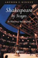 Arthur F. Kinney - Shakespeare by Stages: An Historical Introduction - 9780631224693 - V9780631224693