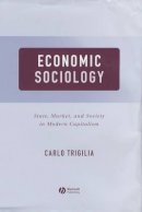 Carlo Trigilia - Economic Sociology: State, Market, and Society in Modern Capitalism - 9780631225355 - V9780631225355