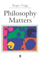 Roger Trigg - Philosophy Matters: An Introduction to Philosophy - 9780631225461 - V9780631225461