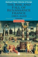 Robert J. Knecht - The Rise and Fall of Renaissance France - 9780631227298 - V9780631227298