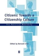 Crick - Citizens: Towards a Citizenship Culture (Political Quarterly Special Issues) - 9780631228561 - V9780631228561