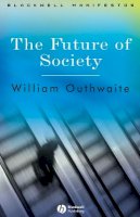 William Outhwaite - The Future of Society - 9780631231868 - V9780631231868