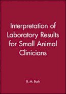 B. M. Bush - Interpretation of Laboratory Results for Small Animal Clinicians - 9780632032594 - V9780632032594