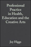 Higgs - Professional Practice in Health, Education and the Creative Arts - 9780632059331 - V9780632059331