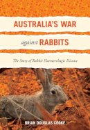 Brian Douglas Cooke - Australia's War Against Rabbits: The Story of Rabbit Haemorrhagic Disease - 9780643096127 - V9780643096127