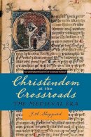 J. A. Sheppard - Christendom at the Crossroads: The Medieval Era (The Westminster History of Christian Thought) - 9780664228132 - V9780664228132