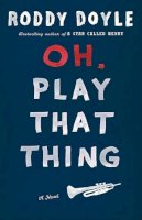 Roddy Doyle - Oh, Play That Thing (Last Roundup) - 9780670033614 - KMO0002840