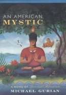 Michael Gurian - An American Mystic: A Novel of Spiritual Adventure - 9780670882960 - KEX0240705