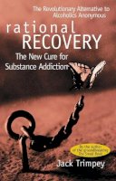 Jack Trimpey - Rational Recovery: The New Cure for Substance Addiction - 9780671528584 - V9780671528584