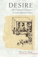 Martin W. Huang - Desire and Fictional Narrative in Late Imperial China - 9780674005136 - V9780674005136