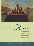 James E. Block - A Nation of Agents: The American Path to a Modern Self and Society - 9780674008830 - V9780674008830