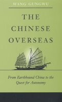 Gungwu Wang - The Chinese Overseas. From Earthbound China to the Quest for Autonomy.  - 9780674009868 - V9780674009868
