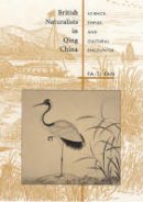 Fa-Ti Fan - British Naturalists in Qing China: Science, Empire, and Cultural Encounter - 9780674011434 - V9780674011434