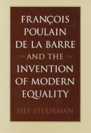 Siep Stuurman - Francois Poulain De La Barre and the Invention of Modern Equality - 9780674011854 - V9780674011854