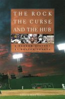 Randy W. . Ed(S): Roberts - The Rock, the Curse, and the Hub. A Random History of Boston Sports.  - 9780674015043 - V9780674015043