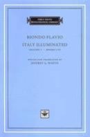 Biondo Flavio - Italy Illuminated, Volume 1: Books I-IV (I Tatti Renaissance Library) (Latin Edition) - 9780674017436 - V9780674017436