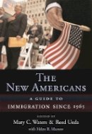 Mary C. Waters (Ed.) - The New Americans: A Guide to Immigration since 1965 - 9780674023574 - V9780674023574