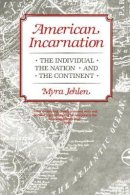 Myra Jehlen - American Incarnation: The Individual, the Nation, and the Continent - 9780674024274 - V9780674024274