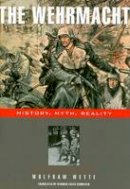 Wolfram Wette - The Wehrmacht: History, Myth, Reality - 9780674025776 - V9780674025776