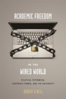 Robert O´neil - Academic Freedom in the Wired World: Political Extremism, Corporate Power, and the University - 9780674026605 - V9780674026605