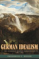 Frederick C. Beiser - German Idealism: The Struggle against Subjectivism, 1781–1801 - 9780674027176 - V9780674027176