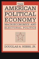 Douglas A. Hibbs - The American Political Economy: Macroeconomics and Electoral Politics - 9780674027367 - V9780674027367