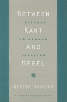 Dieter Henrich - Between Kant and Hegel: Lectures on German Idealism - 9780674027374 - V9780674027374