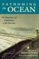 Helen M. Rozwadowski - Fathoming the Ocean: The Discovery and Exploration of the Deep Sea - 9780674027565 - V9780674027565