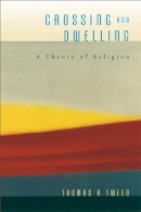 Thomas A. Tweed - Crossing and Dwelling: A Theory of Religion - 9780674027640 - V9780674027640