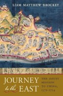 Liam Matthew Brockey - Journey to the East: The Jesuit Mission to China, 1579–1724 - 9780674030367 - V9780674030367