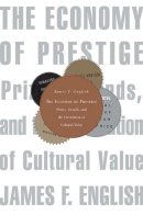 James F. English - The Economy of Prestige: Prizes, Awards, and the Circulation of Cultural Value - 9780674030435 - V9780674030435