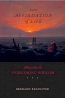 Bernard Reginster - The Affirmation of Life: Nietzsche on Overcoming Nihilism - 9780674030640 - V9780674030640