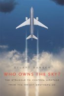 Stuart Banner - Who Owns the Sky?: The Struggle to Control Airspace from the Wright Brothers On - 9780674030824 - V9780674030824