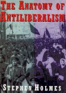 Stephen Holmes - Anatomy Of Antiliberalism - 9780674031852 - V9780674031852