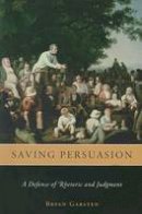 Bryan Garsten - Saving Persuasion: A Defense of Rhetoric and Judgment - 9780674032293 - V9780674032293