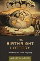 Ayelet Shachar - The Birthright Lottery: Citizenship and Global Inequality - 9780674032712 - V9780674032712