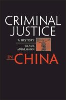 Klaus Muhlhahn - Criminal Justice in China - 9780674033238 - V9780674033238